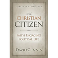 The Christian Citizen: Faith Engaging Political Life