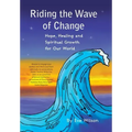 Riding the Wave of Change: Hope, Healing and Spiritual Growth for Our World