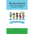DyslexiaLand: A Field Guide for Parents of Children with Dyslexia