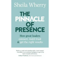The Pinnacle of Presence: How great leaders connect, instil trust and get the right results