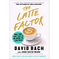 The Latte Factor: Why You Don't Have to Be Rich to Live Rich
