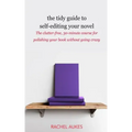 The Tidy Guide to Self-Editing Your Novel: The clutter-free, 30-minute course for polishing your book without going crazy