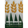 Church in Ordinary Time: A Wisdom Ecclesiology