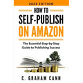 How to Self-Publish on Amazon: The Essential Step-by-Step Guide to Publishing Success