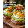 50 Avocado Toast Variation Recipes