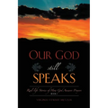 Our God Still Speaks: Real - Stories Of How God Answer Prayers - Book 1