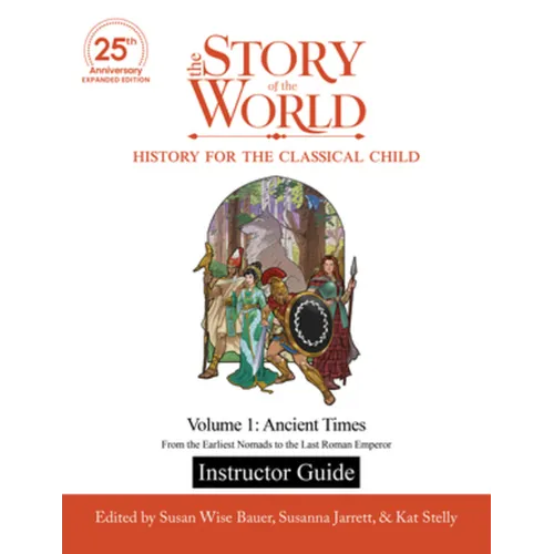 Instructor Guide to the Story of the World, Volume 1: Ancient Times, 25th Anniversary Expanded Edition: From the Earliest Nomads to the Last Roman Emp