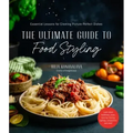 The Ultimate Guide to Food Styling: Essential Lessons for Creating Picture-Perfect Dishes