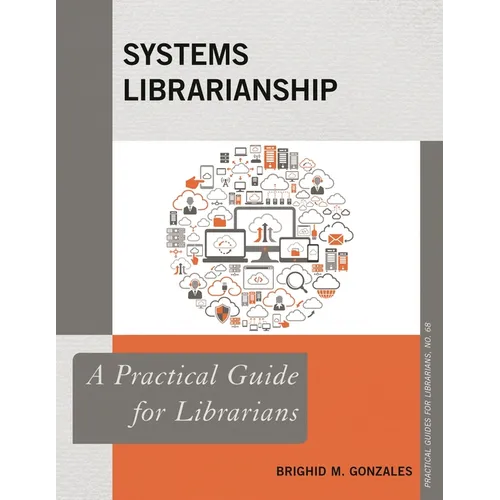 Systems Librarianship: A Practical Guide for Librarians