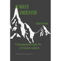 Always Endeavor: A Developmental Guide For In Extremis Leaders
