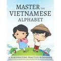 Master the Vietnamese Alphabet, A Handwriting Practice Workbook: Perfect your calligraphy skills and dominate the official Vietnamese script