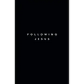 Following Jesus: 7 Essentials To Following Jesus