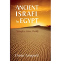 Ancient Israel in Egypt: Through a Glass, Darkly