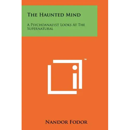 The Haunted Mind: A Psychoanalyst Looks At The Supernatural
