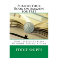 Publish Your Book on Amazon for Free: How to Self-Publish Without Paying a Dime
