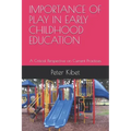 Importance of Play in Early Childhood Education: A Critical Perspective on Current Practices
