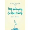 Stop Worrying & Start Living: 365 Daily Reflections