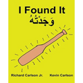 I Found It: Children's Picture Book English-Maghrebi Arabic (Bilingual Edition) (www.rich.center)