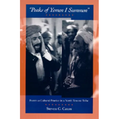 Peaks of Yemen I Summon: Poetry as Cultural Practice in a North Yemeni Tribe