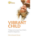 Vibrant Child: 7 Steps to Increase Your Child's Health & Happiness