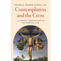Contemplation and the Cross: A Catholic Introduction to the Spiritual Life
