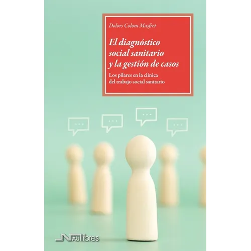 El diagnóstico social sanitario y la gestión de casos.: Los pilares en la clínica del trabajo social sanitario