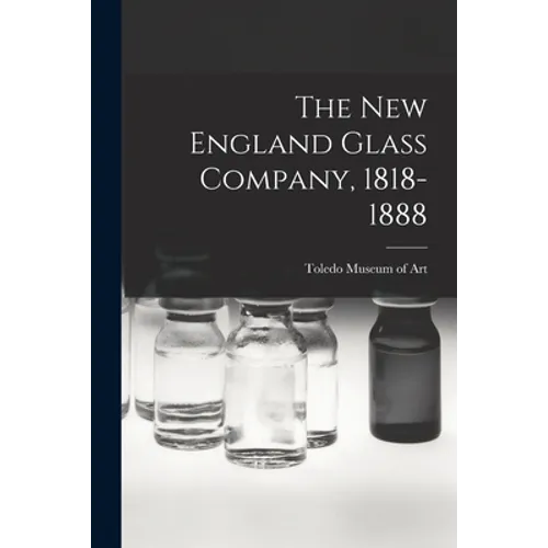The New England Glass Company, 1818-1888