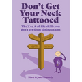 Don't Get Your Neck Tattooed: The Z to A of Life Skills That You Don't Get From Sitting Exams
