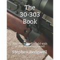The 30-303 Book: The No 4 Lee Enfield with a .308 diameter barrel