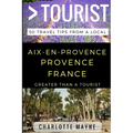 Greater Than a Tourist - Aix-en-Provence Provence France: 50 Travel Tips from a Local