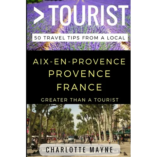 Greater Than a Tourist - Aix-en-Provence Provence France: 50 Travel Tips from a Local