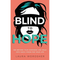 Blind to Hope: See Beyond Your Darkness and Walk into God's Vision for Your Life