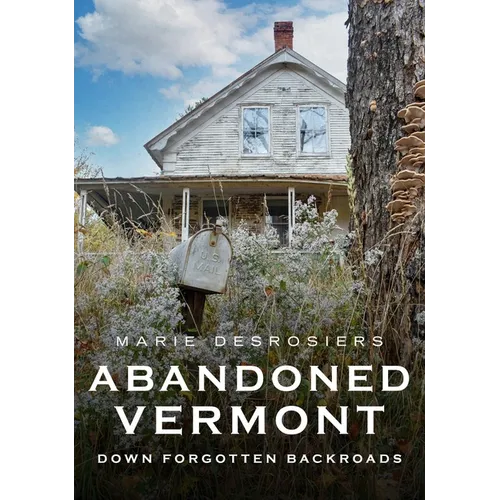 Abandoned Vermont: Down Forgotten Backroads