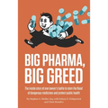 Big Pharma, Big Greed: The inside story of one lawyer's battle to stem the flood of dangerous medicines and protect public health