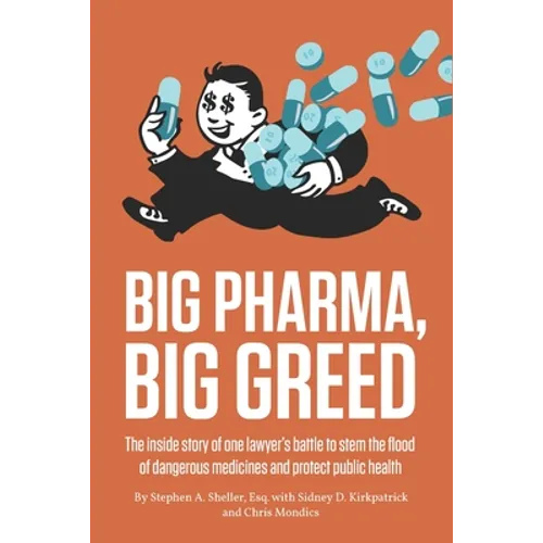 Big Pharma, Big Greed: The inside story of one lawyer's battle to stem the flood of dangerous medicines and protect public health