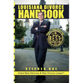 Louisiana Divorce Handbook: New Orleans Divorce Lawyer Stephen Rue's Guide on How to Win Your Divorce, Child Custody, Child Support, Spousal Support a