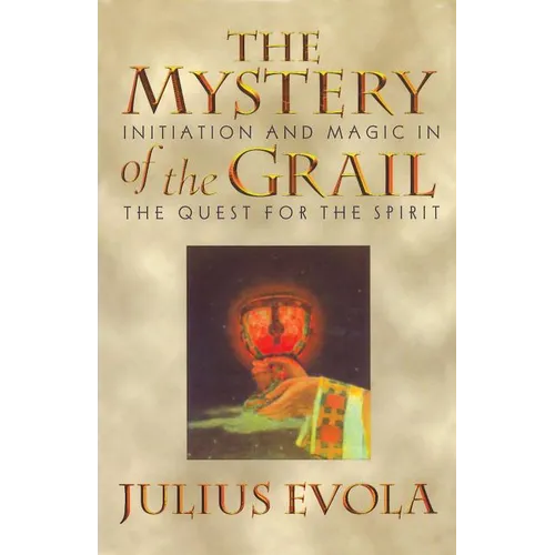 The Mystery of the Grail: Initiation and Magic in the Quest for the Spirit