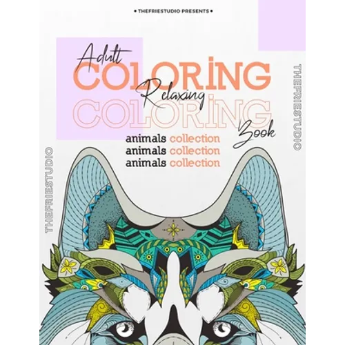 Adult Relaxing Coloring Book: Stress Relieving Designs Animals, Mandalas Coloring Book For Adults