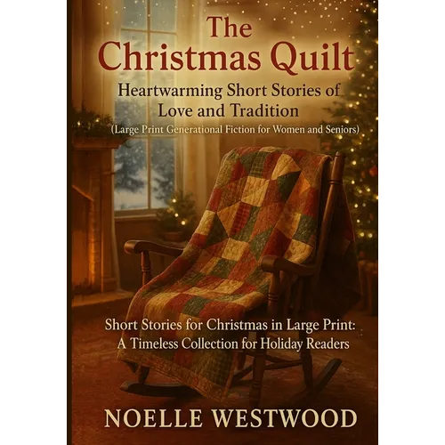 The Christmas Quilt: Short Stories for Christmas in Large Print: A Timeless Collection for Holiday Readers