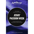 Jesus' Passion Week: A Bible Study on Our Savior's Last Days and Ultimate Sacrifice