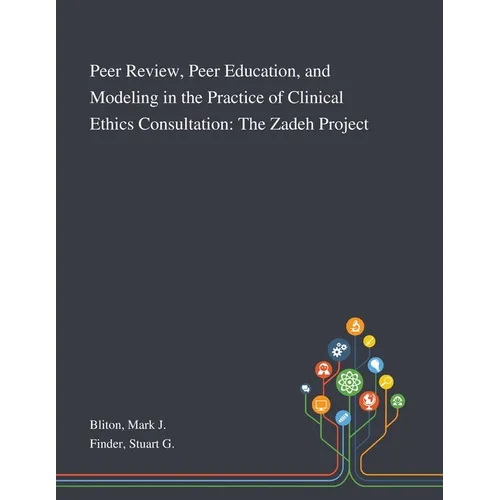 Peer Review, Peer Education, and Modeling in the Practice of Clinical Ethics Consultation: The Zadeh Project