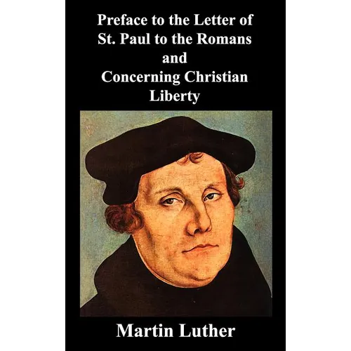 Preface to the Letter of St. Paul to the Romans and Concerning Christian Liberty