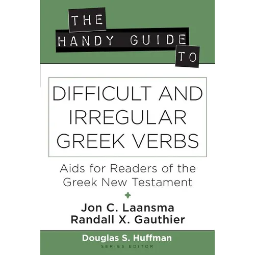 The Handy Guide to Difficult and Irregular Greek Verbs: AIDS for Readers of the Greek New Testament