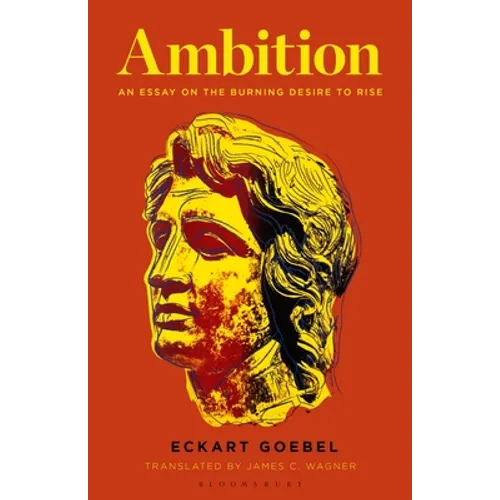 Ambition: An Essay on the Burning Desire to Rise