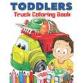 Toddlers Truck Coloring Book: Easy & Big Images to Color I Great Fun I Fire Trucks, Dump Trucks, Food Trucks and More...