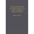 The Transition to Democracy in Latin America: The Role of the Military