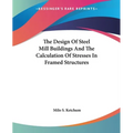 The Design Of Steel Mill Buildings And The Calculation Of Stresses In Framed Structures