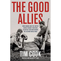 The Good Allies: How Canada and the United States Fought Together to Defeat Fascism During the Second World War