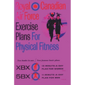 Royal Canadian Air Force Exercise Plans for Physical Fitness: Two Books in One / Two Famous Basic Plans (The XBX Plan for Women, the 5BX Plan for Men)