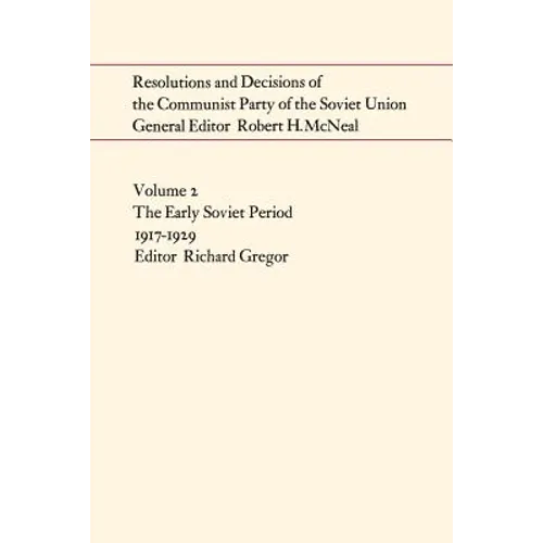 Resolutions and Decisions of the Communist Party of the Soviet Union Volume 2: The Early Soviet Period 1917-1929